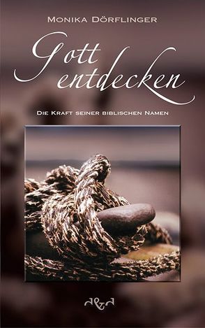 Gott entdecken – Die Kraft seiner biblischen Namen von Dörflinger,  Monika