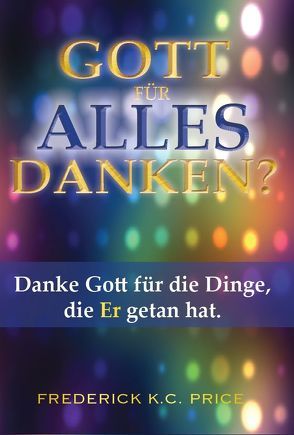 Gott für alles danken? von Price,  Frederick K.C.