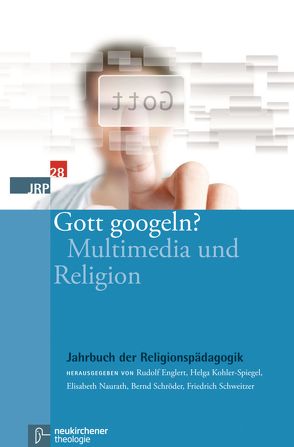 Gott googeln? von Englert,  Rudolf, Kohler-Spiegel,  Helga, Naurath,  Elisabeth, Schroeder,  Bernd, Schweitzer,  Friedrich, Wijnen,  Christine