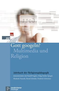 Gott googeln? von Englert,  Rudolf, Kohler-Spiegel,  Helga, Lorenzen,  Stefanie, Naurath,  Elisabeth, Nord,  Ilona, Rosenstock,  Roland, Schroeder,  Bernd, Schweitzer,  Friedrich, Wijnen,  Christine