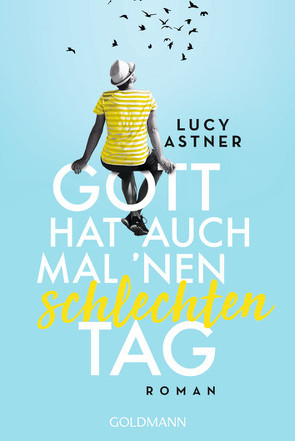 Gott hat auch mal ’nen schlechten Tag von Astner,  Lucy