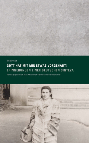 »Gott hat mit mir etwas vorgehabt! Erinnerungen einer deutschen Sinteza« Herausgegeben von Jana Mechelhoff-Herezi und Uwe Neumärker von Mechelhoff-Herezi,  Jana, Neumärker,  Uwe