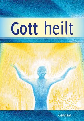 Gott heilt von Gabriele