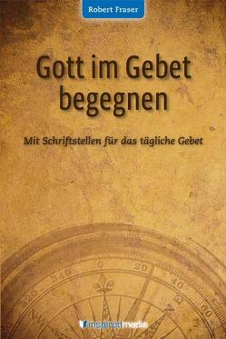 Gott im Gebet begegnen von Bickle,  Mike, Bozeman,  Hannelore, Bozemann,  Hannelore, Fraser,  Robert E., Geitz,  Doris