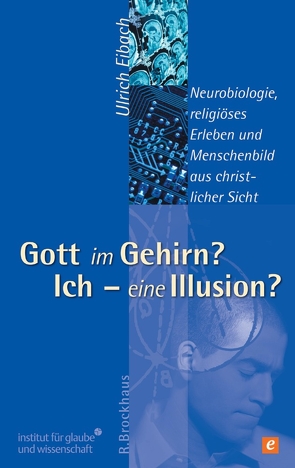 Gott im Gehirn? Ich – eine Illusion? von Eibach,  Ulrich