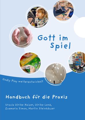 Gott im Spiel. Handbuch für die Praxis von Kaiser,  Ursula Ulrike, Lenz,  Ulrike, Simon,  Evamaria, Steinhäuser,  Martin