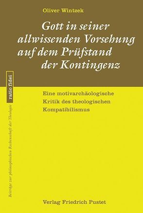 Gott in seiner allwissenden Vorsehung auf dem Prüfstand der Kontingenz von Wintzek,  Olver