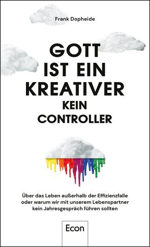 Gott ist ein Kreativer – kein Controller von Dopheide,  Frank