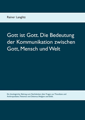 Gott ist Gott. Die Bedeutung der Kommunikation zwischen Gott, Mensch und Welt von Langlitz,  Rainer