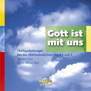 Gott ist mit uns – Chorbearbeitung aus den Chorliederbüchern Band 1 und 2 von Bonhoeffer,  Dietrich, Faehrmann,  Willi, Fietz,  Siegfried, Fishback Powers,  Margaret, Haak,  Rainer, Jourdan,  Johannes, Klepper,  Jochen, Michler,  Elli, Müller,  Armin