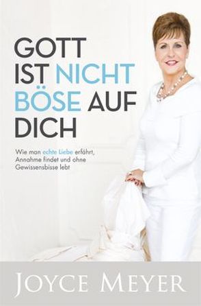 Gott ist nicht böse auf dich von Meyer,  Joyce