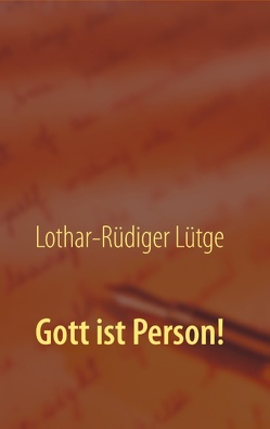 Gott ist Person! von Lütge,  Lothar-Rüdiger