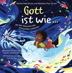 Gott ist wie … von Evans,  Daniel Jonce, Evans,  Rachel Held, Tan,  Ying Hui, Turner,  Matthew Paul