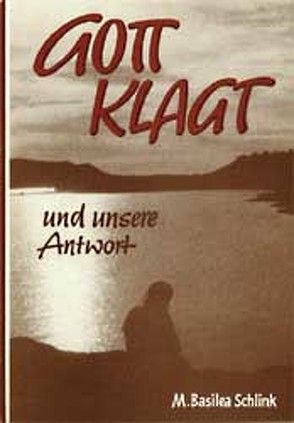 Gott klagt – und unsere Antwort von Schlink,  M Basilea