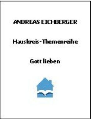 Gott lieben von Eichberger,  Andreas