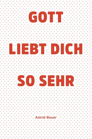 Gott liebt Dich so sehr von Bauer,  Astrid