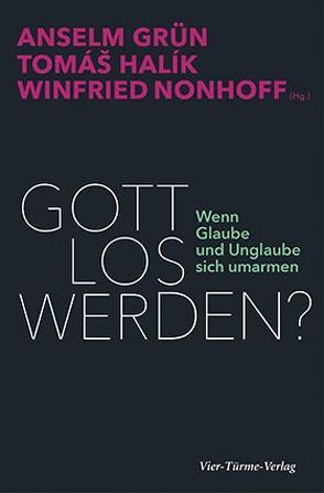 Gott los werden? von Grün,  Anselm, Halik,  Tomás, Nonhoff,  Winfried
