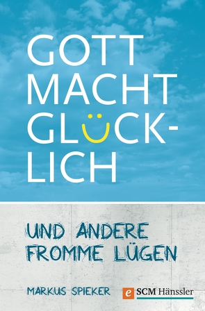 Gott macht glücklich von Spieker,  Markus