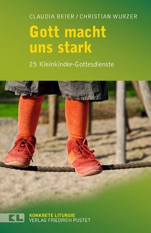 Gott macht uns stark von Beier,  Claudia, Wurzer,  Christian