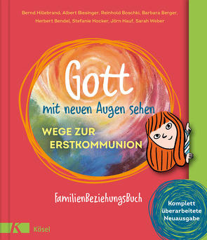 Gott mit neuen Augen sehen. Wege zur Erstkommunion von Barrois,  Frank, Becker,  Norbert M, Bendel,  Herbert, Berger,  Barbara, Biesinger,  Albert, Boschki,  Reinhold, Hauf,  Jörn, Hillebrand,  Bernd, Hocker,  Stefanie, Jung,  Barbara, Weber,  Sarah