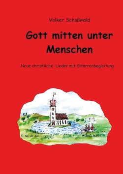 Gott mitten unter Menschen von Schoßwald,  Volker