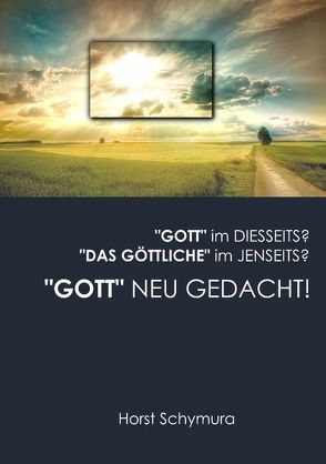 „Gott“ neu gedacht! von Schymura,  Horst