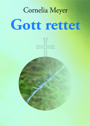 Gott rettet von Meyer,  Cornelia