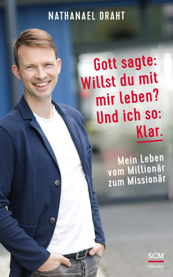 Gott sagte: Willst du mit mir leben? Und ich so: Klar. von Draht,  Nathanael