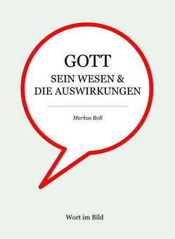 Gott – sein Wesen & die Auswirkungen von Roll,  Markus