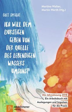 Gott spricht: Ich will dem Durstigen geben von der Quelle des lebendigen Wassers umsonst (Offenbarung 21,6) von Anisch,  Werner, Beer,  Johannes, Cremer,  Oliver, Georg,  Jutta, Hählke,  Christian, Herwig,  Sabine, Kohl,  Dieter, Pfalzer,  Bernd, Schmidt,  Andrea, Schöpflin,  Katharina, Steinbacher,  Julia, Walter,  Martina, Werth,  Martin, Willms,  Tina