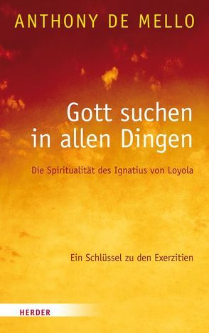 Gott suchen in allen Dingen von Kendall,  Daniel, LaBelle,  Jeffrey, Mello,  Anthony de, O'Collins,  Gerald, Strerath-Bolz,  Ulrike