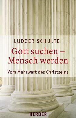 Gott suchen – Mensch werden von Schulte,  Ludger