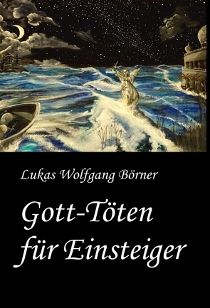 Gott-Töten für Einsteiger von Börner,  Lukas Wolfgang, Börner,  Sabrina