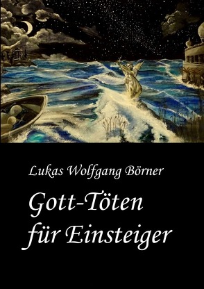 Gott-Töten für Einsteiger von Börner,  Lukas Wolfgang, Börner,  Sabrina