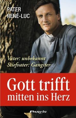 Gott trifft mitten ins Herz von Pater René-Luc