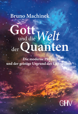 Gott und die Welt der Quanten von Machinek,  Bruno