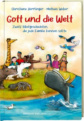 Gott und die Welt. Zwölf Bibelgeschichten, die jede Familie kennen sollte. Einfach erzählt, mit Erklärungen zur Bedeutung. Bibel-Bilderbuch. Vorlesegeschichten ab 4 Jahren und für Schulkinder von Herrlinger,  Christiane, Weber,  Mathias