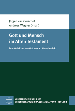 Gott und Mensch im Alten Testament von van Oorschot,  Jürgen, Wagner,  Andreas