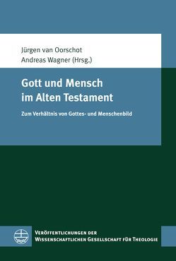 Gott und Mensch im Alten Testament von van Oorschot,  Jürgen, Wagner,  Andreas