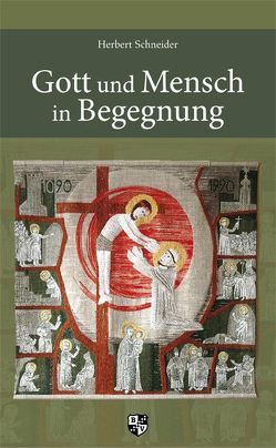 Gott und Mensch in Begegnung von Schneider,  Herbert