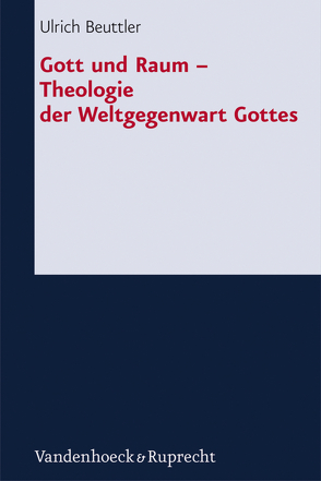 Gott und Raum – Theologie der Weltgegenwart Gottes von Beuttler,  Ulrich