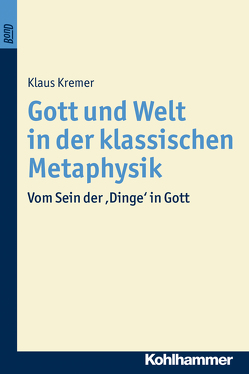 Gott und Welt in der klassischen Metaphysik. BonD von Kremer,  Klaus