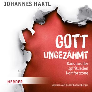 Gott ungezähmt von Guckelsberger,  Rudolf, Hartl,  Johannes