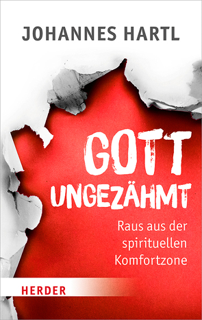 Gott ungezähmt von Hartl,  Johannes