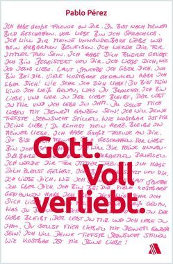 Gott. Voll verliebt. von Appel,  Dorothea, Pérez,  Pablo