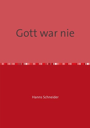 Gott war nie von Schneider,  Hanns