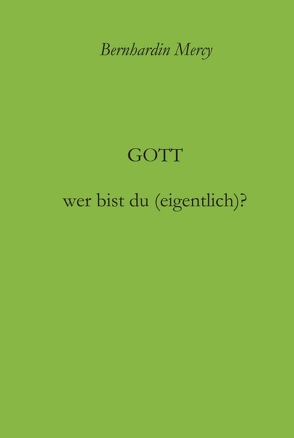 Gott – wer bist du (eigentlich)? von Mercy,  Bernhardin