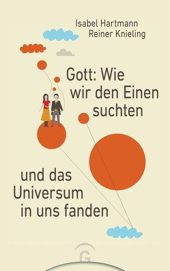 Gott: Wie wir den Einen suchten und das Universum in uns fanden von Hartmann,  Isabel, Knieling,  Reiner