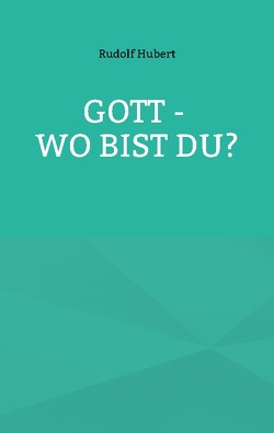 Gott – wo bist du? von Hubert,  Rudolf, Sträter,  Hans-Jürgen