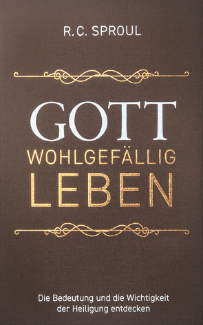 Gott wohlgefällig leben von Sproul,  Robert Charles